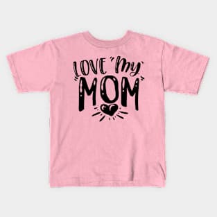 Love my Mom Kids T-Shirt